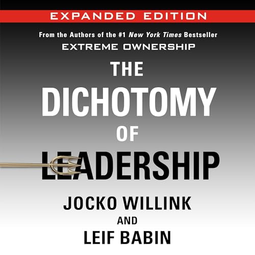 The Dichotomy of Leadership (Expanded Edition) By Jocko Willink, Leif Babin